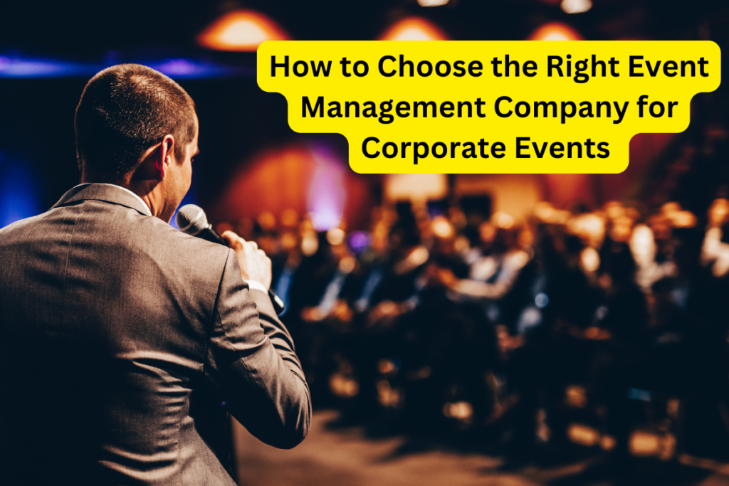 How to Choose the Right Event Management Company for Corporate Events