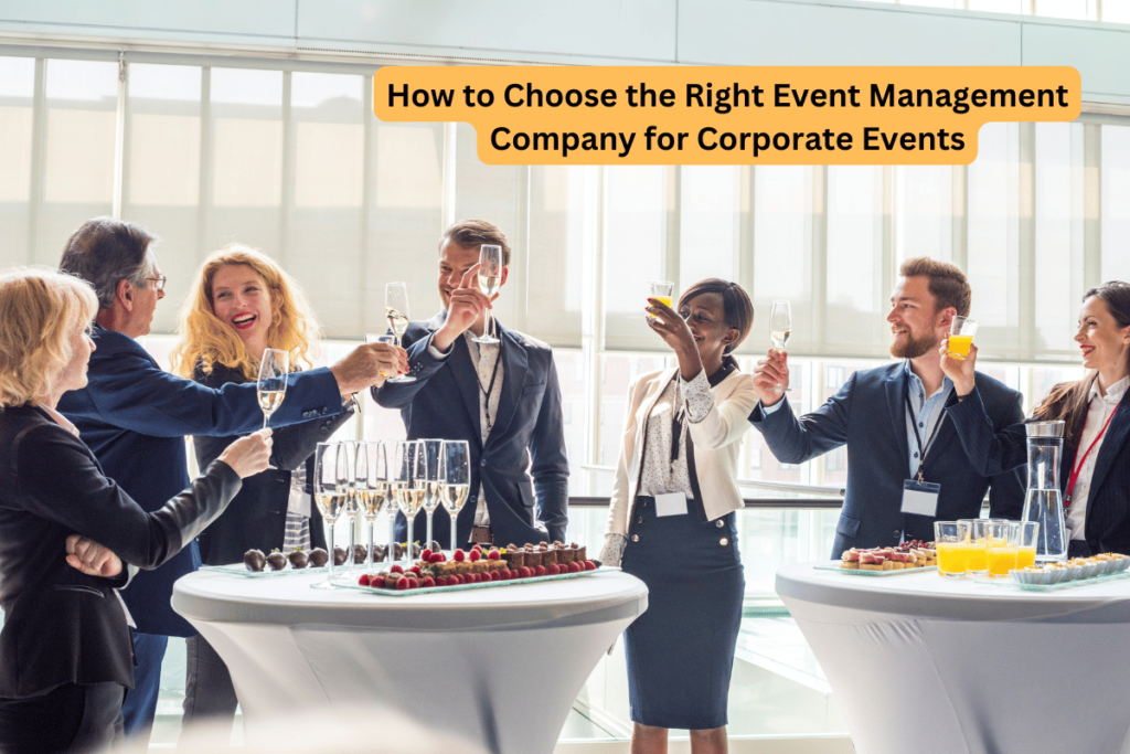 How to Choose the Right Event Management Company for Your Events